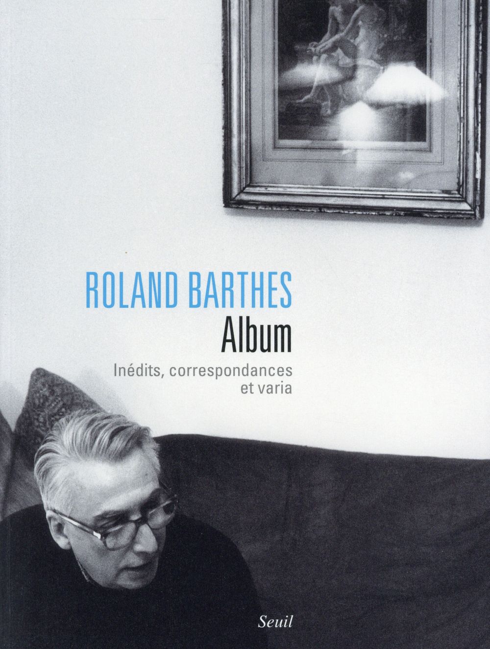Roland Barthes, album ; inédits, correspondances et varia