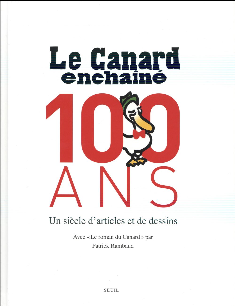 Le Canard enchaîné, 100 ans ; un siècle d'articles et de dessins