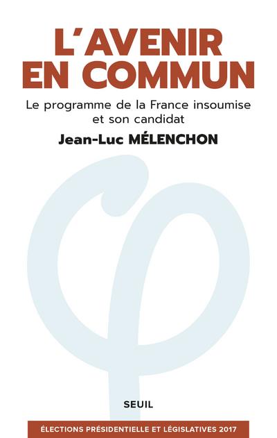 L'avenir en commun ; le programme de la France insoumise et son candidat Jean-Luc Mélenchon