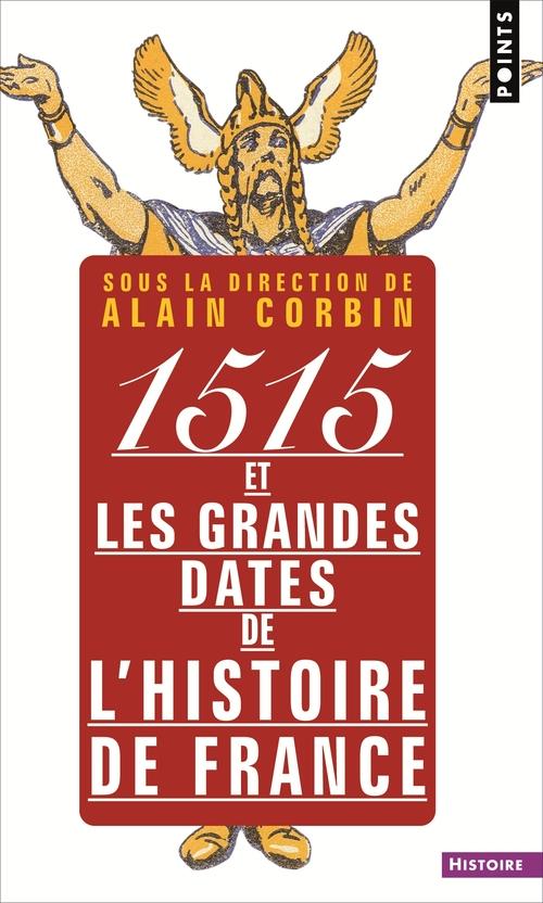1515 et les grandes dates de l'histoire de france. revisitees par les grands historiens d'aujourd'hu