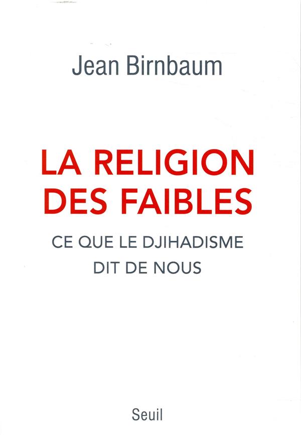 La religion des faibles ; ce que le djihadisme dit de nous
