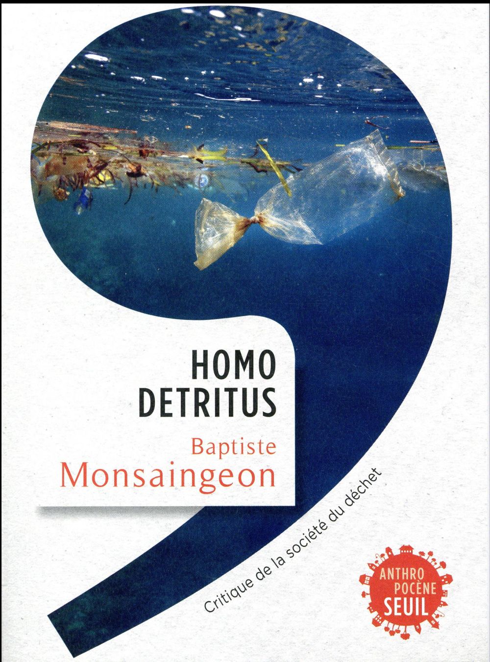 Homo detritus ; critique de la société du déchet