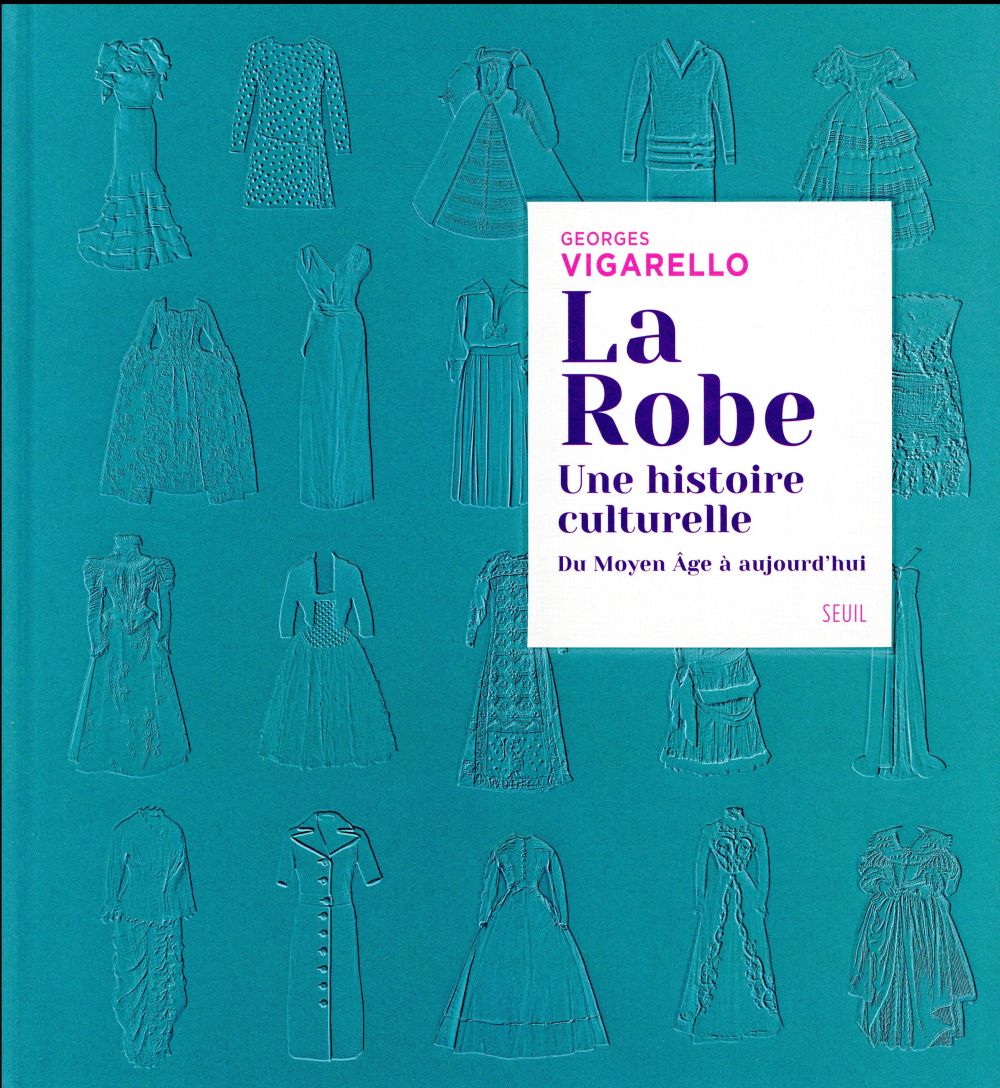 La robe ; une histoire culturelle ; du Moyen Âge à aujourd'hui