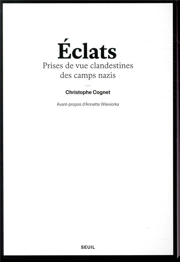 éclats ; prises de vue clandestines des camps nazi
