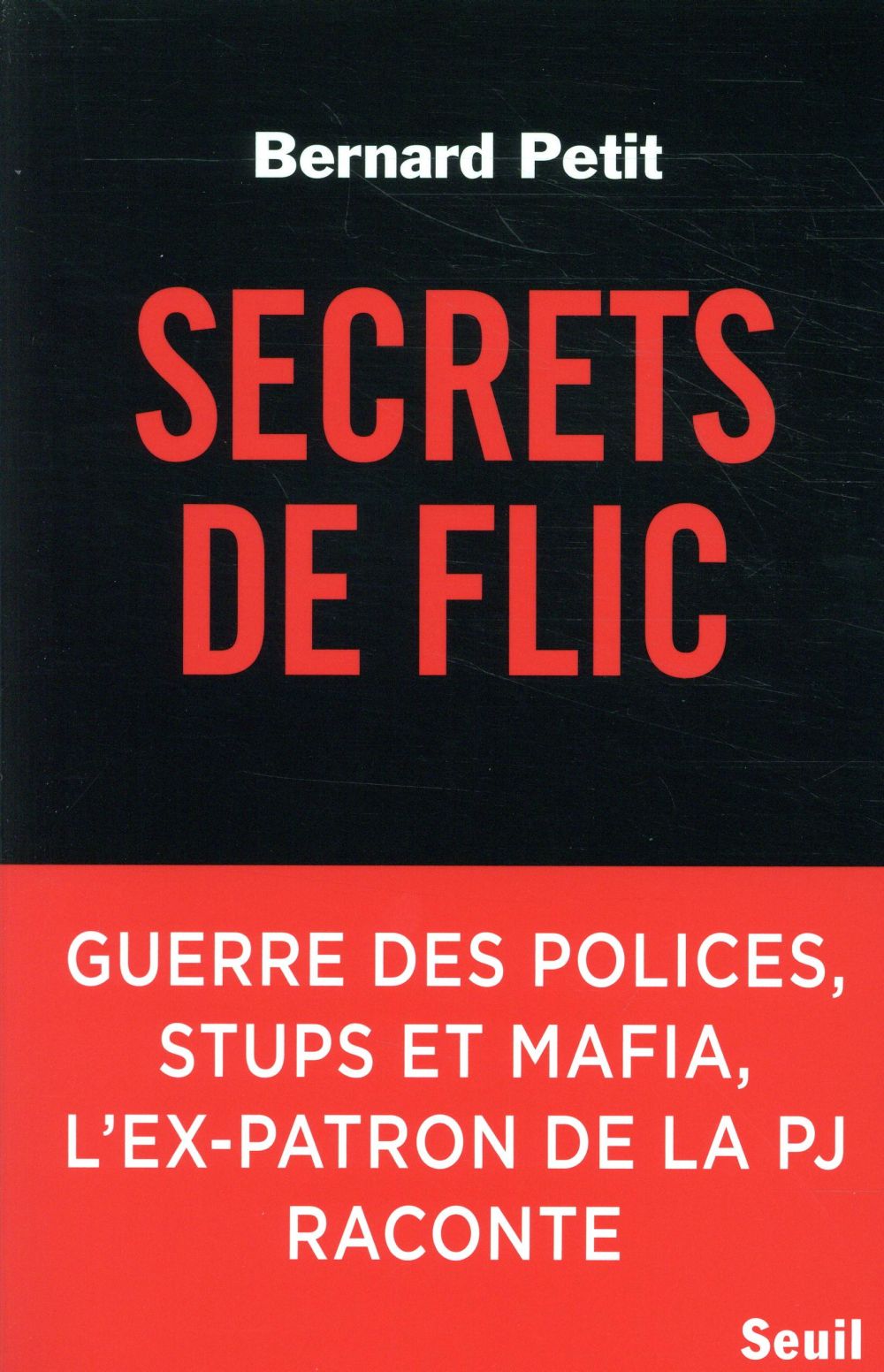 Secrets de flic ; guerre des polices, stups et mafia, l'ex-patron de la PJ raconte