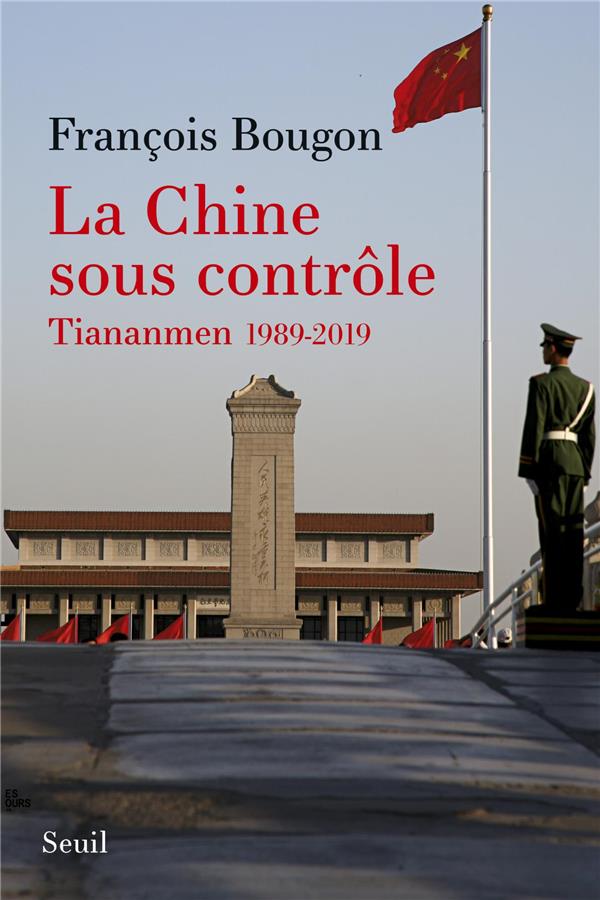 La Chine sous contrôle ; Tiananmen 1989-2019