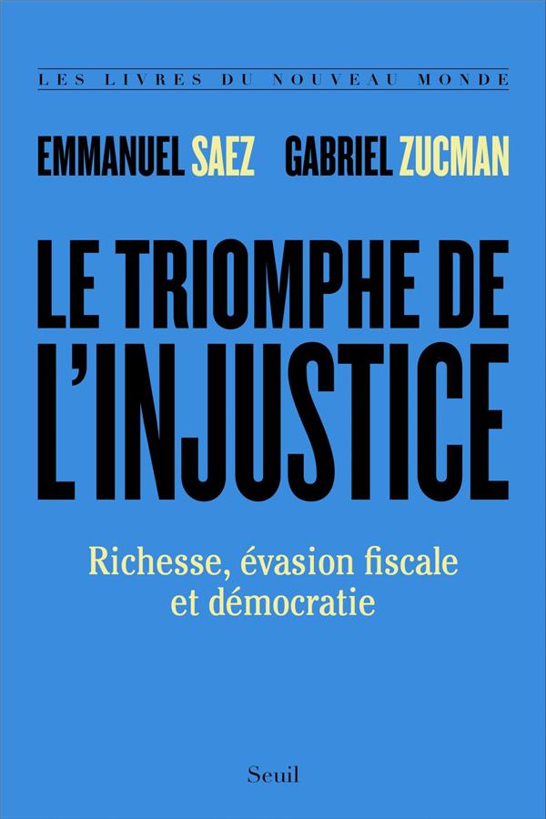 Le triomphe de l'injustice ; richesse, évasion fiscale et démocratie