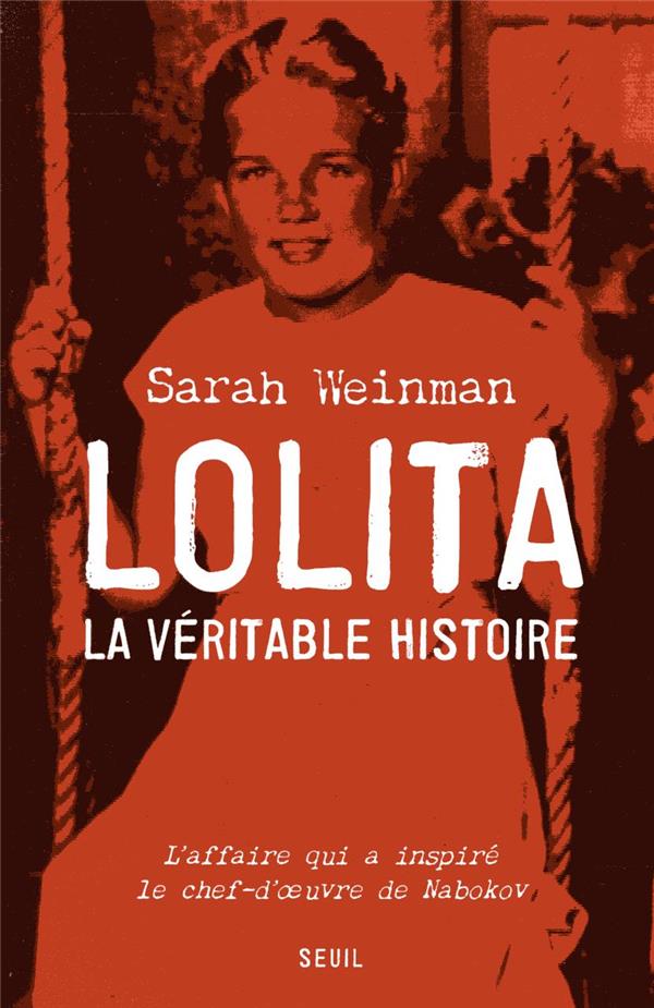 Lolita, la véritable histoire ; l'affaire qui a inspiré le chef-d'oeuvre de Nabokov