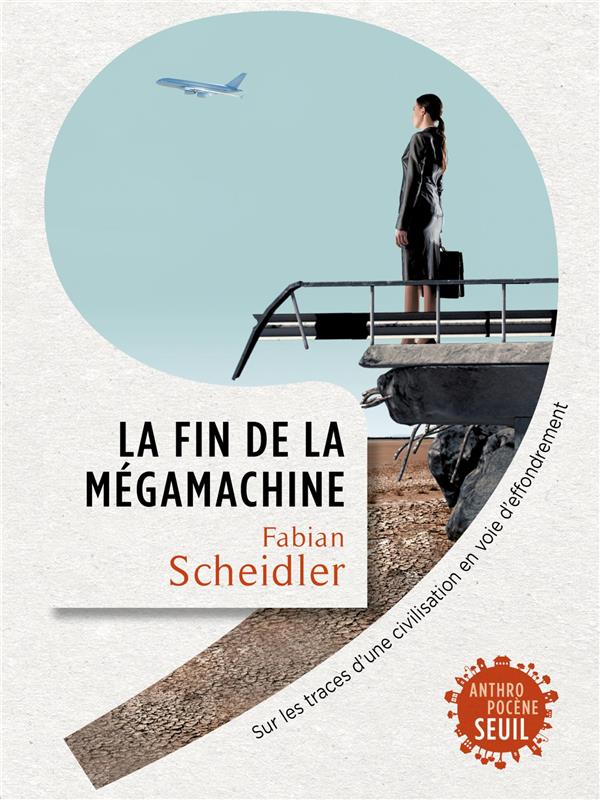 La fin de la mégamachine ; sur les traces d'une civilisation en voie d'effondrement