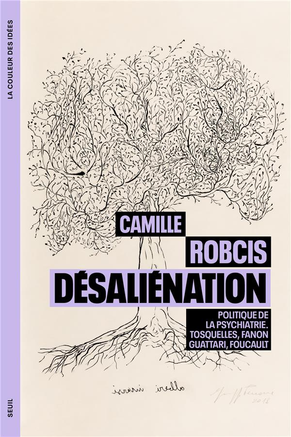 Désalienation, politique de la psychiatrie : Tosquelles, Fanon, Guattari, Foucault