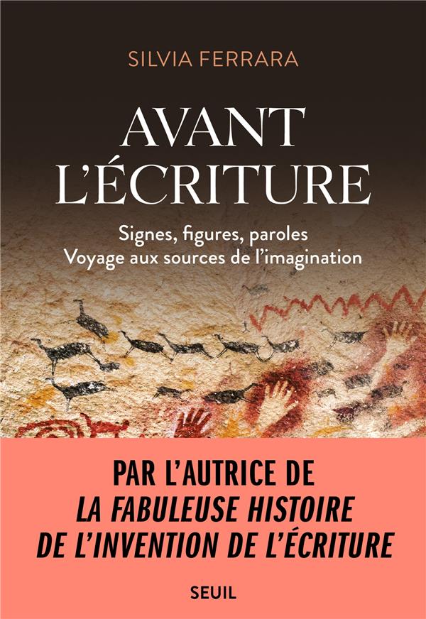 Avant l'écriture : signes, figures, paroles, voyage aux sources de l'imagination