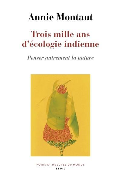 Trois mille ans d'écologie indienne : Penser autrement la nature