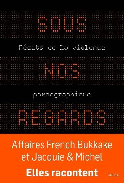 Sous nos regards : Récits de la violence pornographique