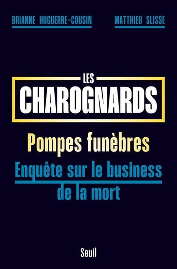 Les charognards, pompes funèbres : Enquête sur le business de la mort