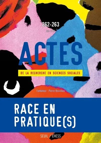 Actes de la recherche en sciences sociales n.262-263 : Race en pratique(s)