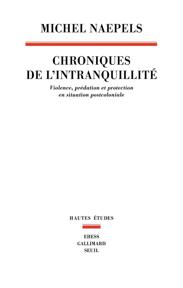 Chroniques de l'intranquillité : Violence, prédation et protection en situation postcoloniale