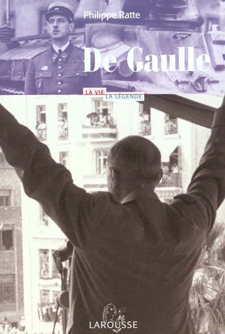 Charles de gaulle ; la vie la legende