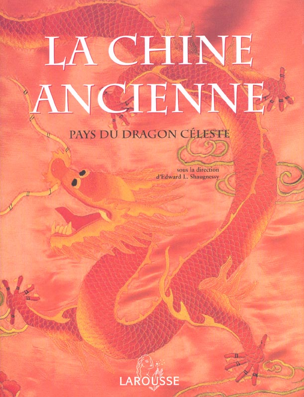 La chine ancienne ; pays du dragon celeste
