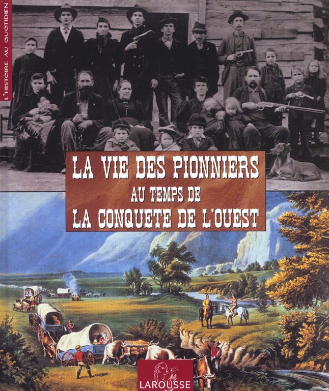 La vie des pionniers au temps de la conquete de l'ouest