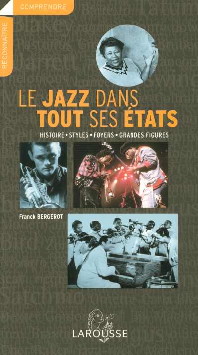 Le jazz dans tout ses etats ; histoire, styles, foyers, grandes figures