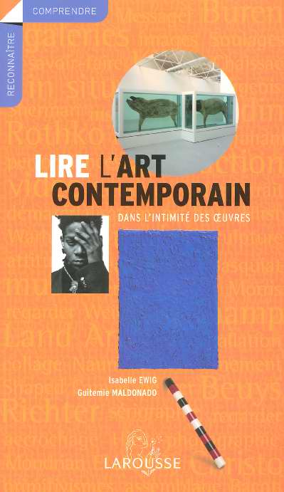 Lire l'art contemporain ; dans l'intimite des oeuvres