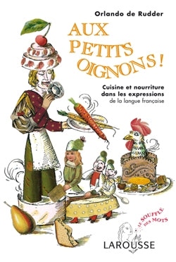 Aux petits oignons ! cuisine et nourriture dans les expressions de la langue française