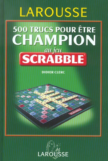 500 trucs pour etre champion au jeu du scrabble (édition 2003)