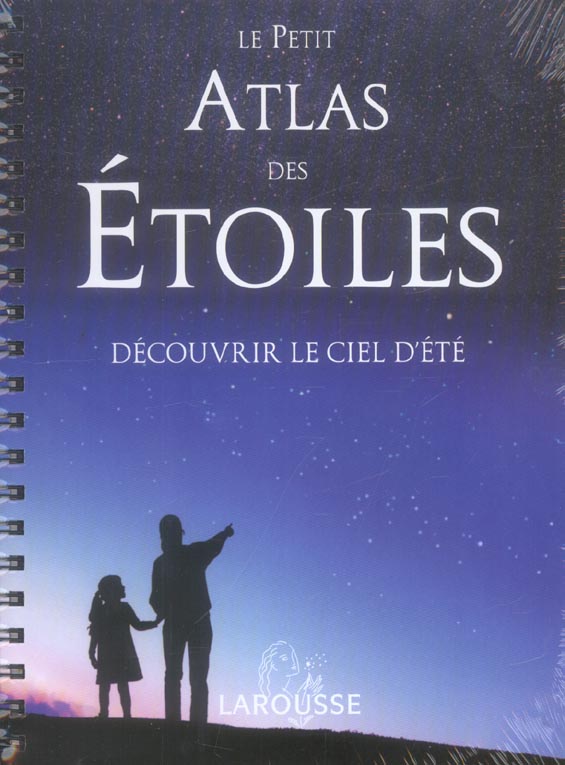 Le petit atlas des etoiles - decouvrir le ciel d'ete