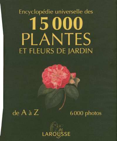 Encyclopedie universelle des 15000 plantes et fleurs de jardin