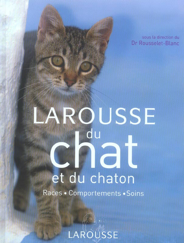 Larousse du chat et du chaton ; races, comportements, soins