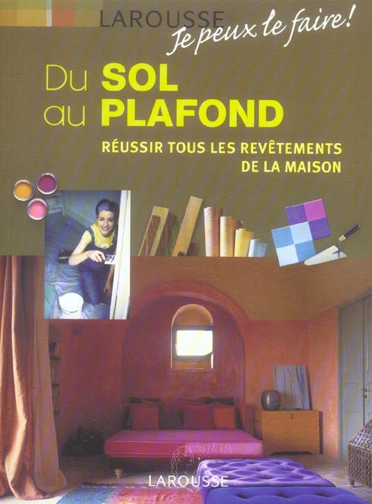 Du sol au plafond ; reussir tous les revetements de la maison