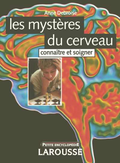 Les mysteres du cerveau ; connaitre et soigner