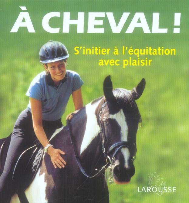 A cheval ! - s'initier a l'equitation avec plaisir