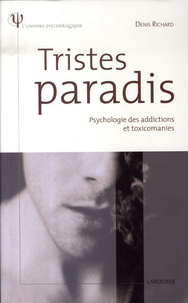 Tristes paradis ; psychologie des addictions et des toxicomanies