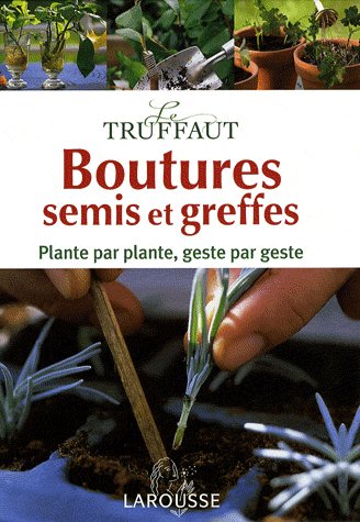 Le truffaut boutures semis et greffes