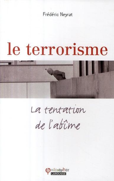 Le terrorisme ; la tentation de l'abîme