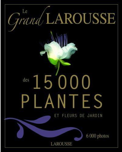Le grand Larousse des 15000 plantes et fleurs de jardin