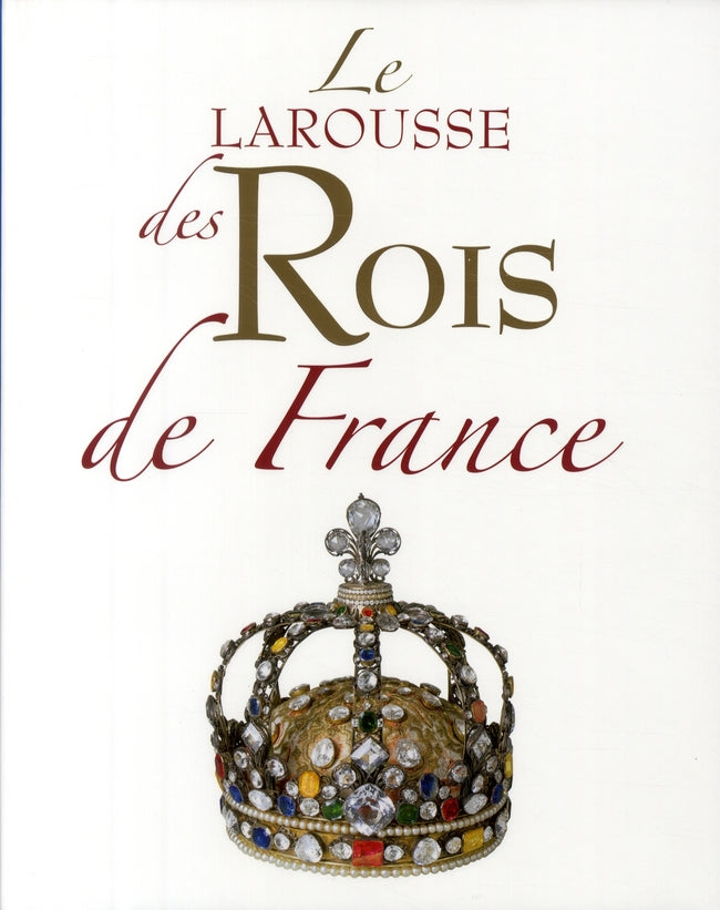 Le Larousse des Rois de France