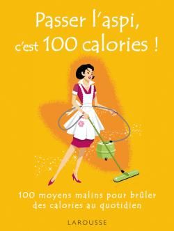 Passer l'aspi, c'est 100 calories ! 100 moyens malins pour brûler des calories au quotidien