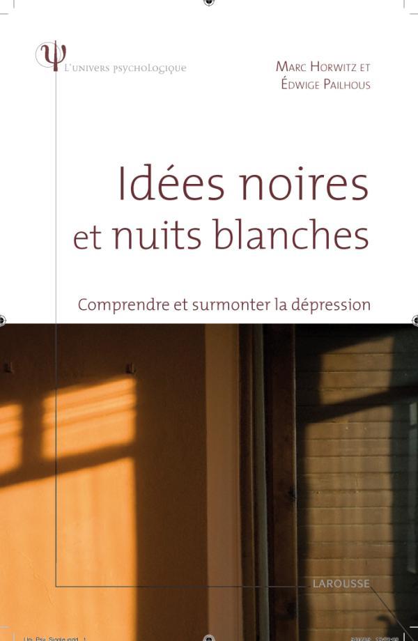 Idées noires et nuits blanches ; comprendre et surmonter la dépression