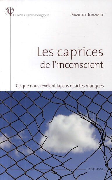 Les caprices de l'inconscient ; ce que nous révèlent lapsus et actes manqués