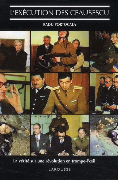 L'exécution des Ceaucescu ; la vérité sur une révolution en trompe-l'oeil