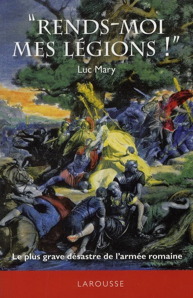 "rends-moi mes légions !" le plus grave désastre de l'armée romaine