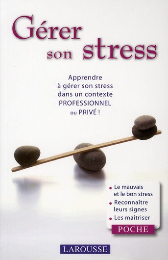 Gérer son stress ; apprendre à gérer son stress dans un contexte professionel ou privé !