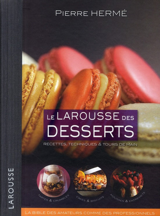 Le Larousse des desserts ; recettes techniques & tours de main
