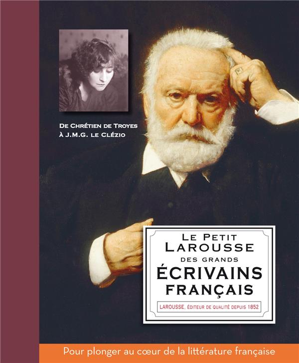 Le petit Larousse des grands écrivains français