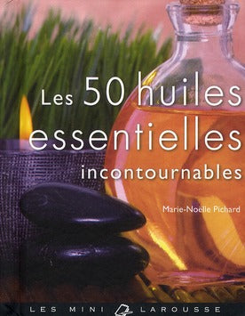 Les 50 huiles essentielles incontournables