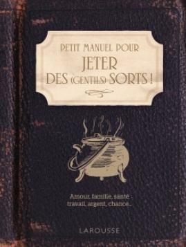 Petit manuel pour jeter des (gentils) sorts !