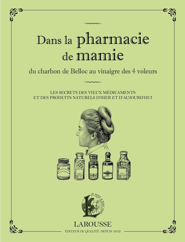 Dans la pharmacie de mamie ; du charbon de Belloc au vinagre des 4 voleurs