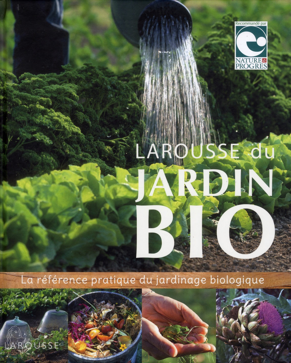 Larousse du jardin bio ; la référence pratique du jardinage biologique